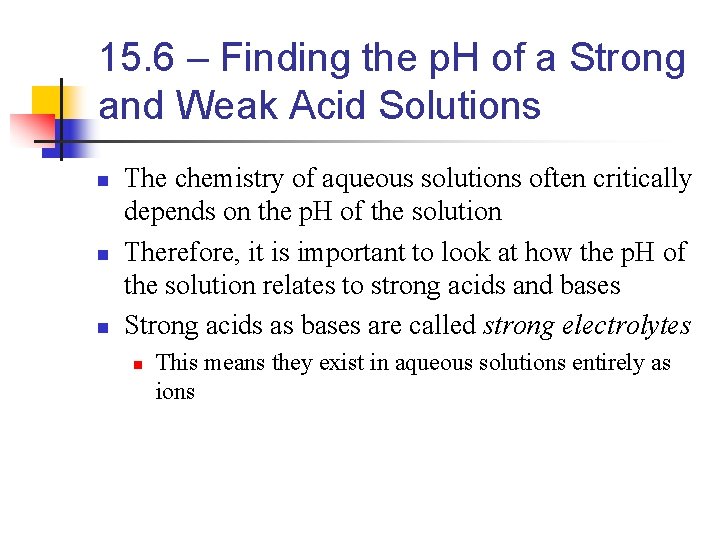 15. 6 – Finding the p. H of a Strong and Weak Acid Solutions