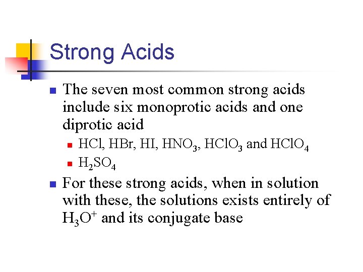 Strong Acids n The seven most common strong acids include six monoprotic acids and