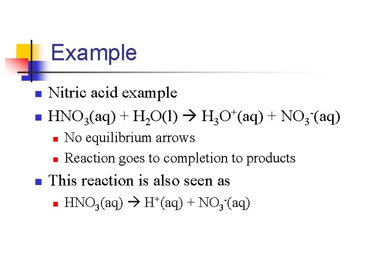 Example n n Nitric acid example HNO 3(aq) + H 2 O(l) H 3