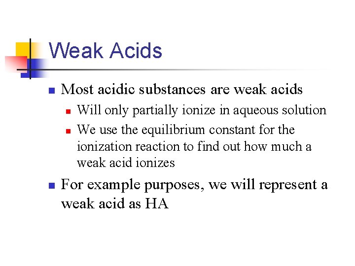 Weak Acids n Most acidic substances are weak acids n n n Will only