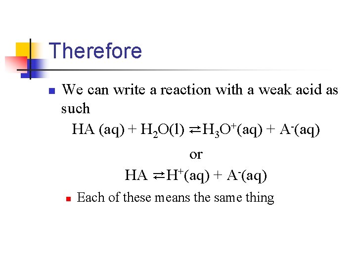 Therefore n We can write a reaction with a weak acid as such HA