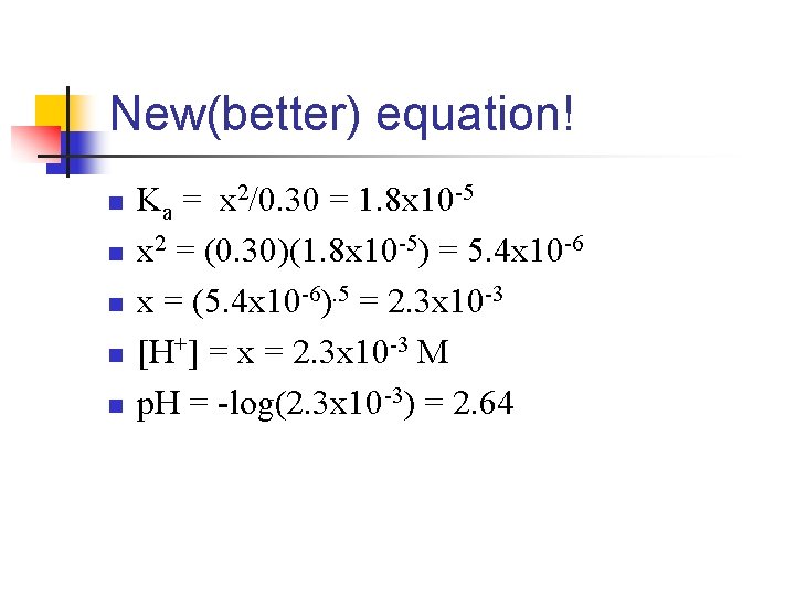 New(better) equation! n n n Ka = x 2/0. 30 = 1. 8 x