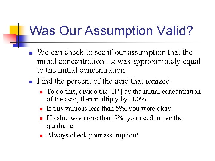 Was Our Assumption Valid? n n We can check to see if our assumption