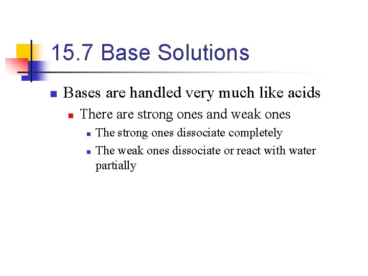 15. 7 Base Solutions n Bases are handled very much like acids n There