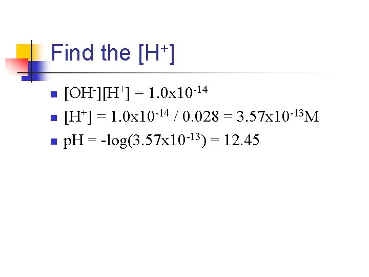 Find the [H+] n n n [OH-][H+] = 1. 0 x 10 -14 /