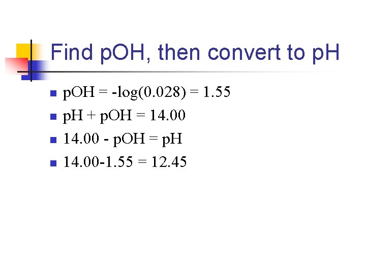 Find p. OH, then convert to p. H n n p. OH = -log(0.