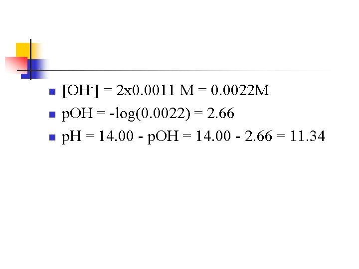 n n n [OH-] = 2 x 0. 0011 M = 0. 0022 M