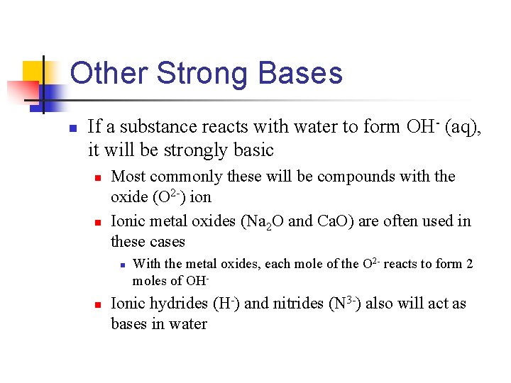 Other Strong Bases n If a substance reacts with water to form OH- (aq),