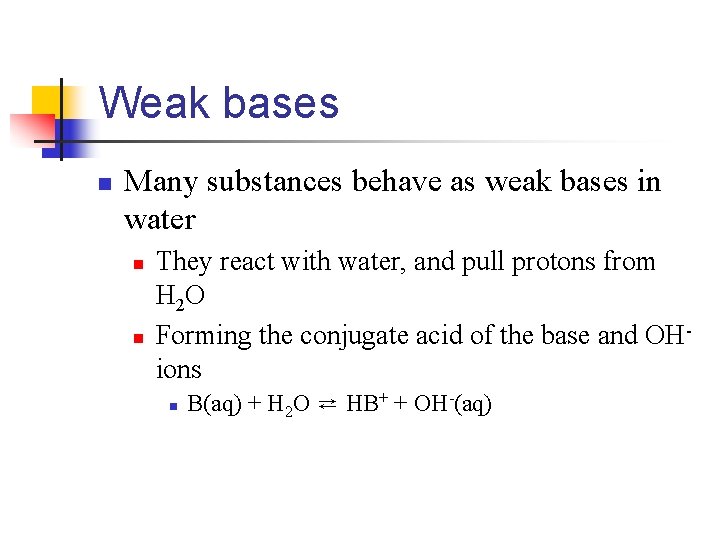 Weak bases n Many substances behave as weak bases in water n n They