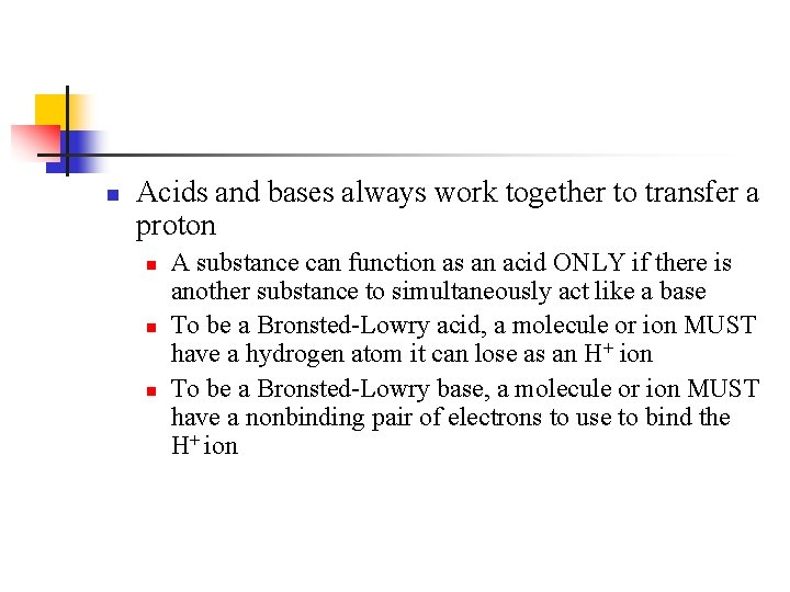 n Acids and bases always work together to transfer a proton n A substance