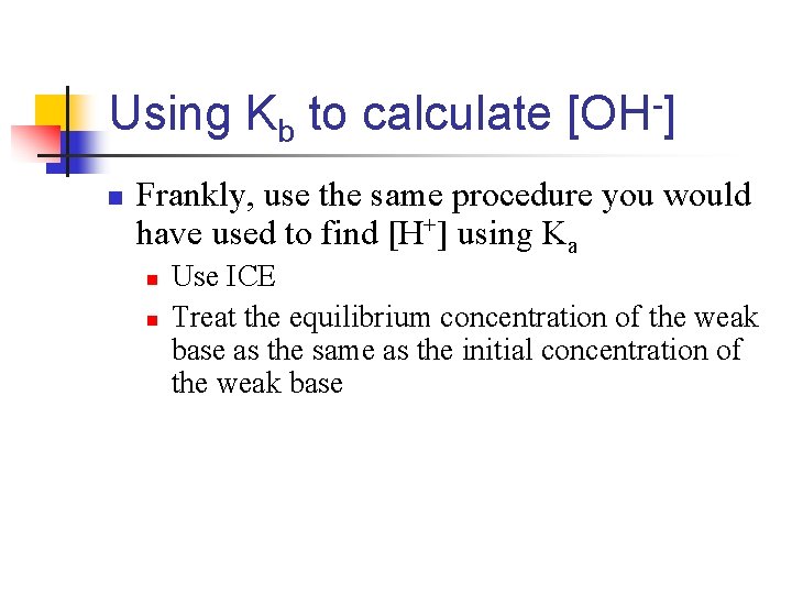 Using Kb to calculate [OH-] n Frankly, use the same procedure you would have