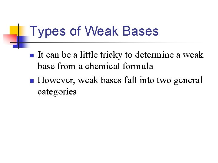 Types of Weak Bases n n It can be a little tricky to determine