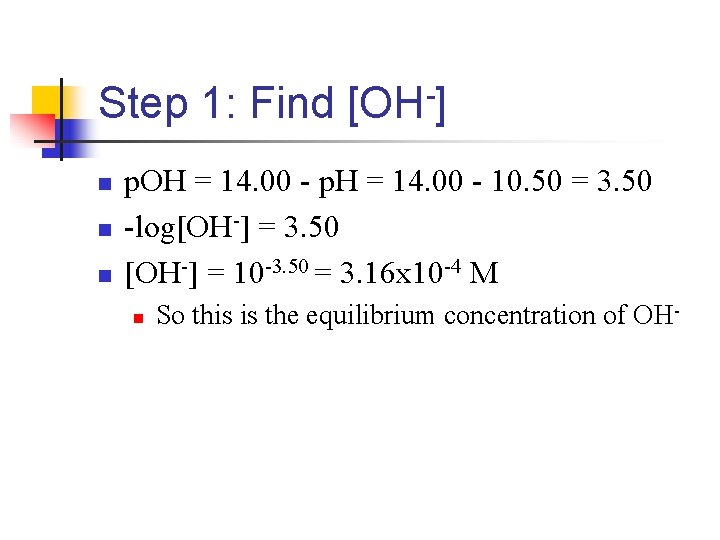 Step 1: Find [OH-] n n n p. OH = 14. 00 - p.