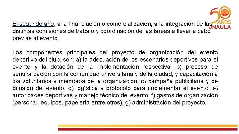 El segundo año, a la financiación o comercialización, a la integración de las distintas