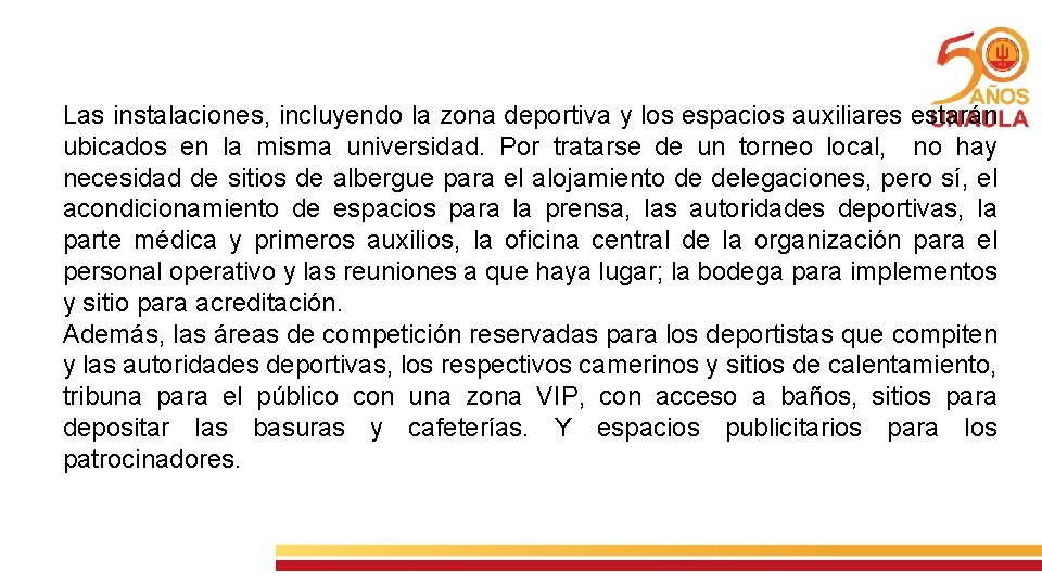 Las instalaciones, incluyendo la zona deportiva y los espacios auxiliares estarán ubicados en la