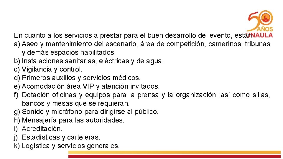 En cuanto a los servicios a prestar para el buen desarrollo del evento, están: