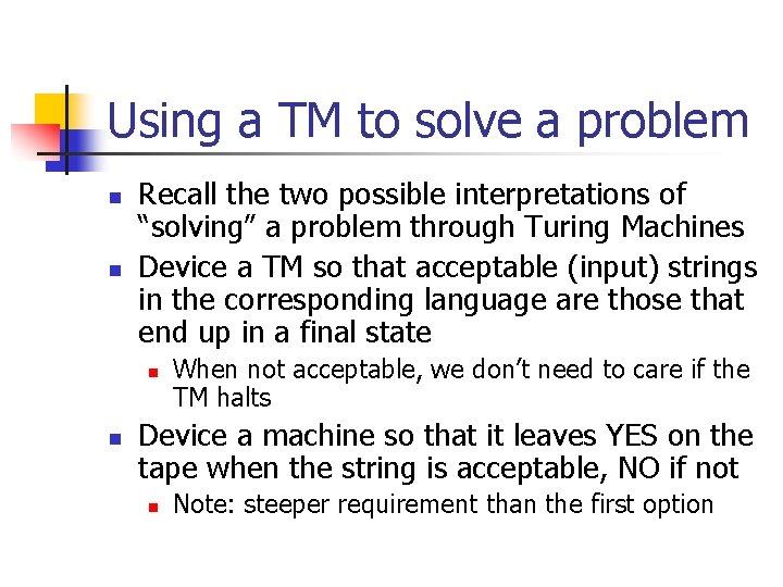 Using a TM to solve a problem n n Recall the two possible interpretations
