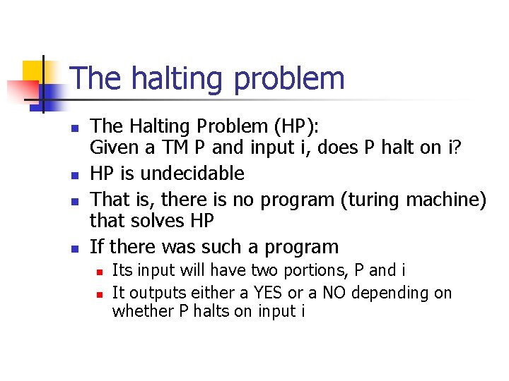 The halting problem n n The Halting Problem (HP): Given a TM P and