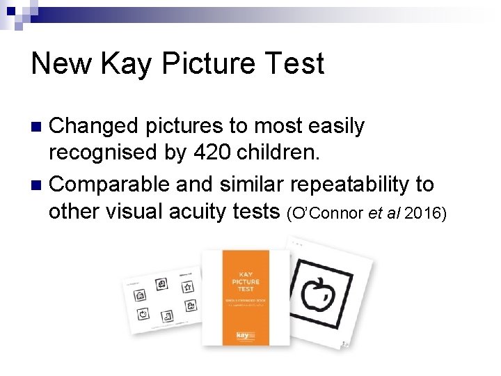 New Kay Picture Test Changed pictures to most easily recognised by 420 children. n