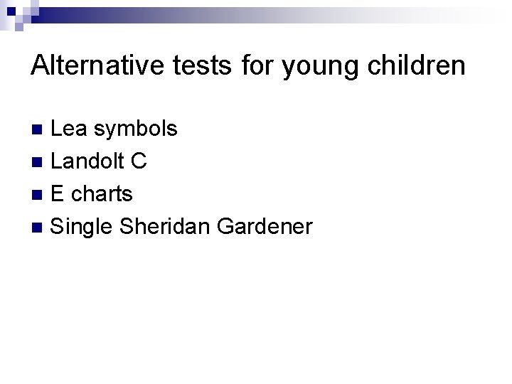 Alternative tests for young children Lea symbols n Landolt C n E charts n