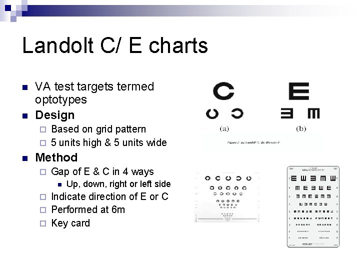 Landolt C/ E charts n n VA test targets termed optotypes Design Based on