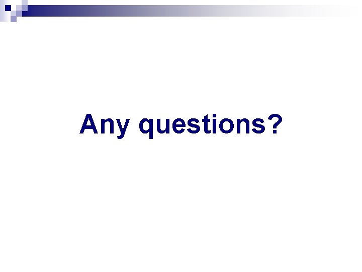 Any questions? 