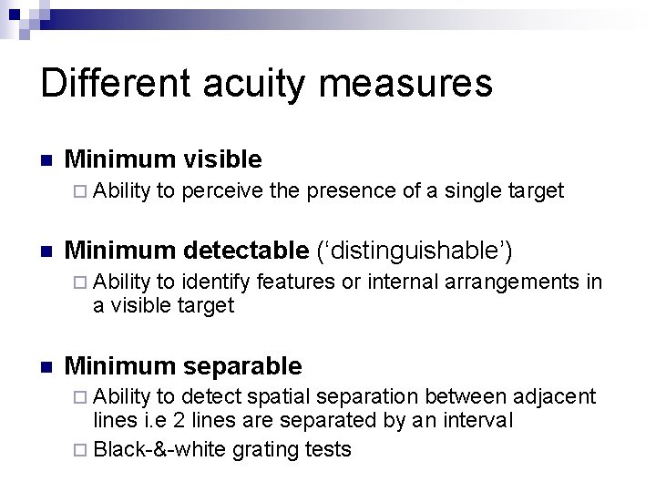 Different acuity measures n Minimum visible ¨ Ability n to perceive the presence of
