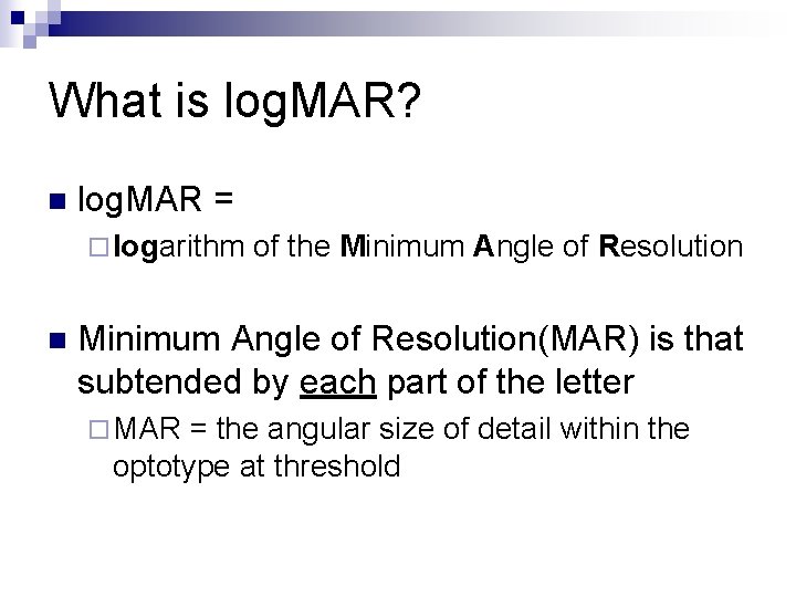 What is log. MAR? n log. MAR = ¨ logarithm n of the Minimum