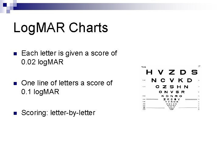 Log. MAR Charts n Each letter is given a score of 0. 02 log.