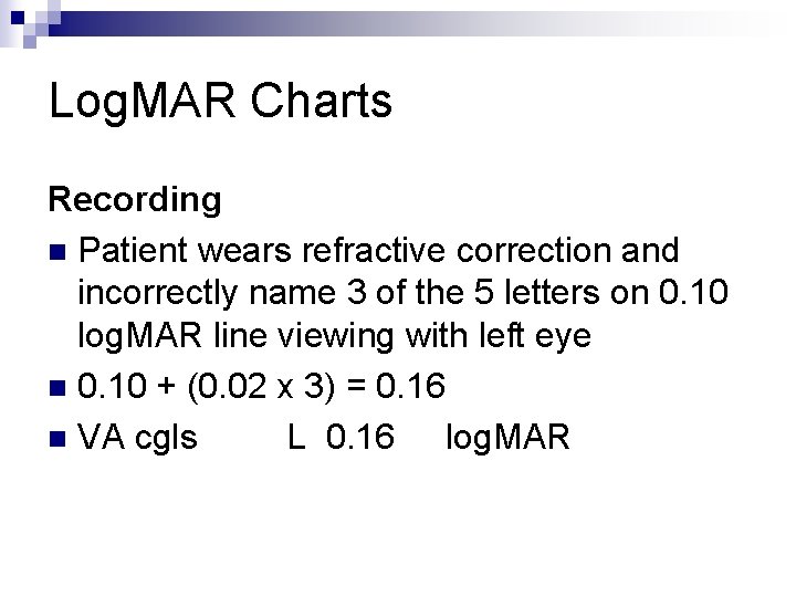 Log. MAR Charts Recording n Patient wears refractive correction and incorrectly name 3 of
