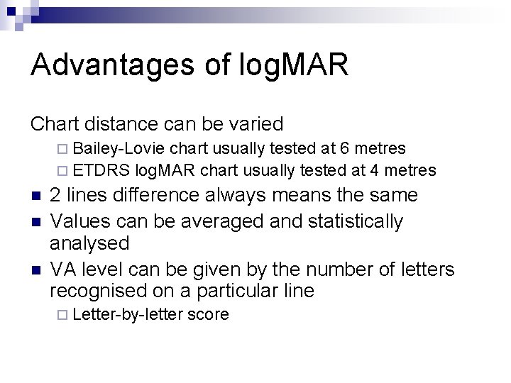 Advantages of log. MAR Chart distance can be varied ¨ Bailey-Lovie chart usually tested