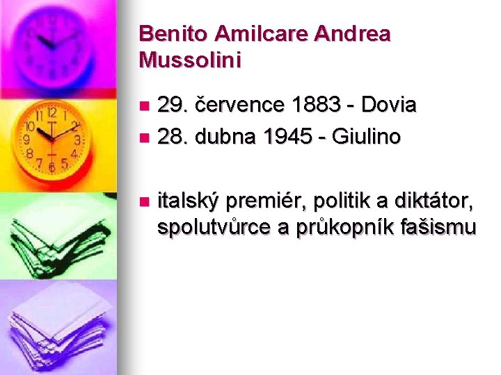 Benito Amilcare Andrea Mussolini 29. července 1883 - Dovia n 28. dubna 1945 -