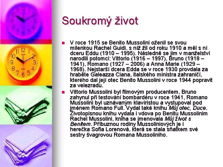 Soukromý život n n V roce 1915 se Benito Mussolini oženil se svou milenkou