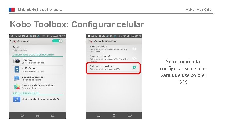 Ministerio de Bienes Nacionales Gobierno de Chile Kobo Toolbox: Configurar celular Se recomienda configurar