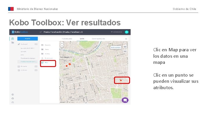 Ministerio de Bienes Nacionales Gobierno de Chile Kobo Toolbox: Ver resultados Clic en Map