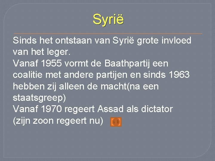 Syrië Sinds het ontstaan van Syrië grote invloed van het leger. Vanaf 1955 vormt