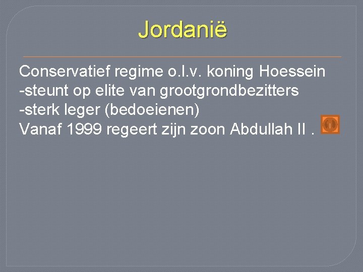 Jordanië Conservatief regime o. l. v. koning Hoessein -steunt op elite van grootgrondbezitters -sterk