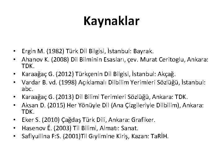 Kaynaklar • Ergin M. (1982) Türk Dil Bilgisi, İstanbul: Bayrak. • Ahanov K. (2008)