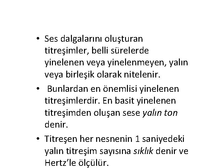  • Ses dalgalarını oluşturan titreşimler, belli sürelerde yinelenen veya yinelenmeyen, yalın veya birleşik