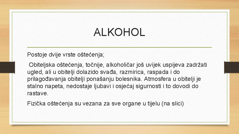 ALKOHOL Postoje dvije vrste oštećenja; Obiteljska oštećenja, točnije, alkoholičar još uvijek uspijeva zadržati ugled,