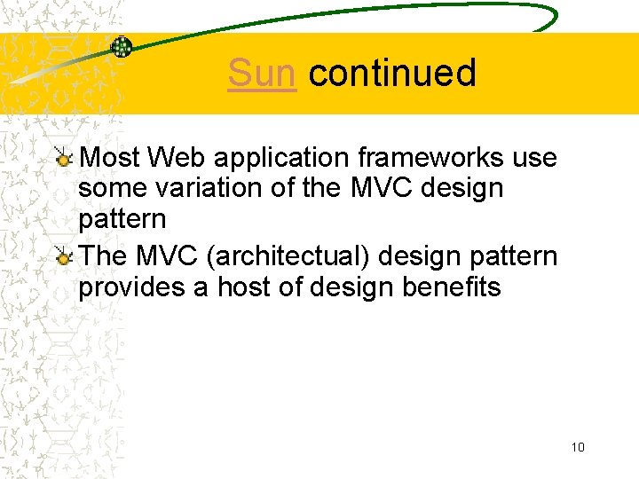 Sun continued Most Web application frameworks use some variation of the MVC design pattern