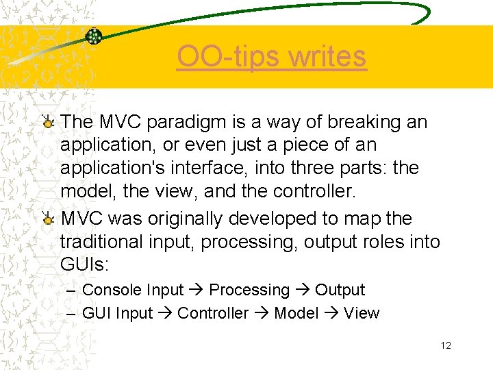 OO-tips writes The MVC paradigm is a way of breaking an application, or even