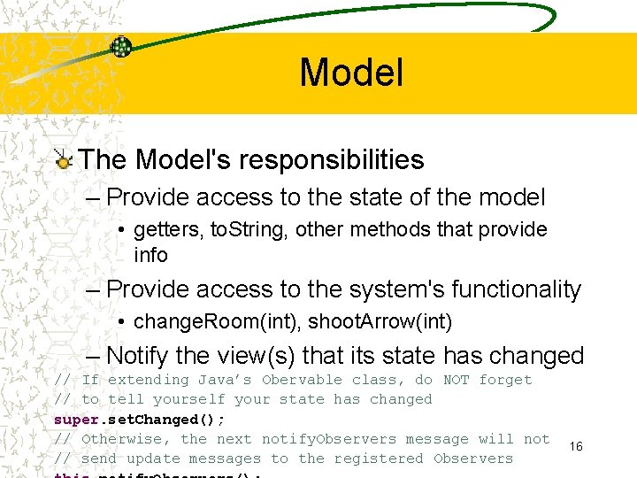 Model The Model's responsibilities – Provide access to the state of the model •