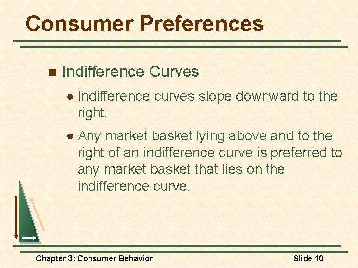 Consumer Preferences n Indifference Curves l Indifference curves slope downward to the right. l