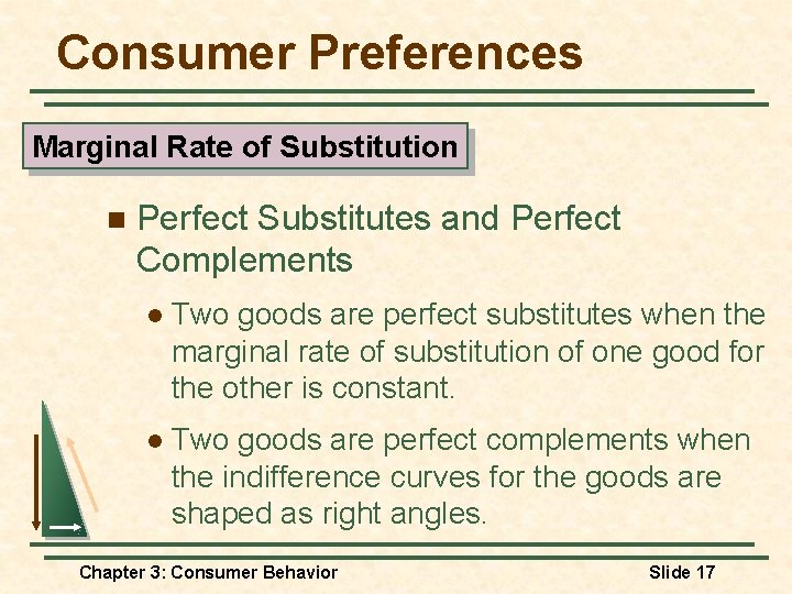 Consumer Preferences Marginal Rate of Substitution n Perfect Substitutes and Perfect Complements l Two Consumer Preferences Marginal Rate of Substitution n Perfect Substitutes and Perfect Complements l Two