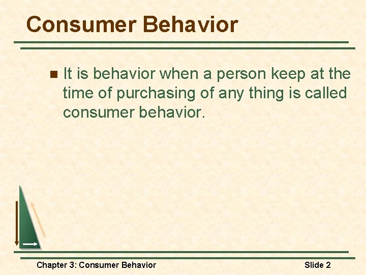 Consumer Behavior n It is behavior when a person keep at the time of