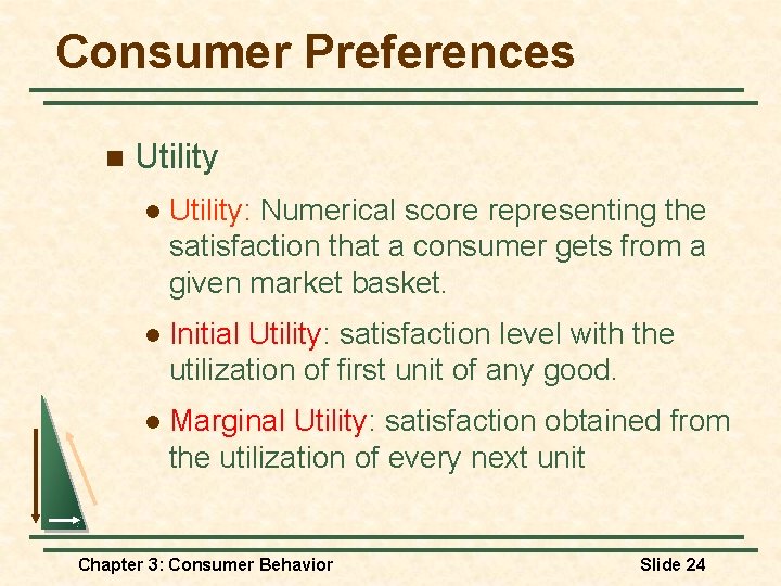 Consumer Preferences n Utility l Utility: Numerical score representing the satisfaction that a consumer