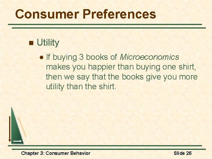 Consumer Preferences n Utility l If buying 3 books of Microeconomics makes you happier