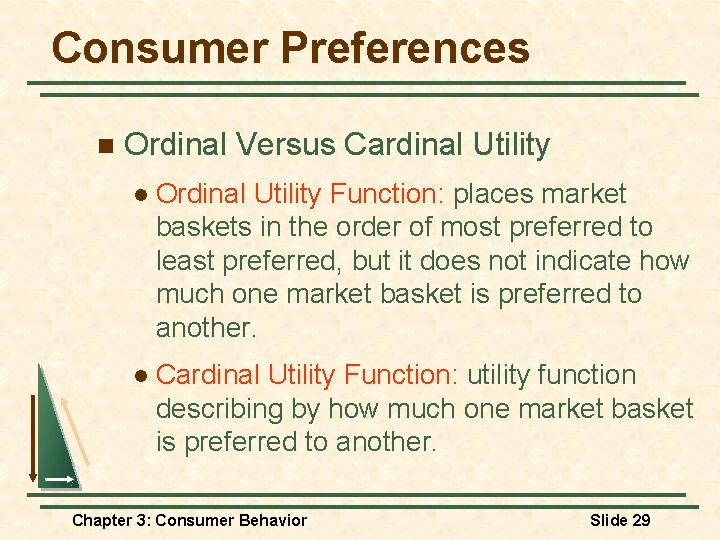 Consumer Preferences n Ordinal Versus Cardinal Utility l Ordinal Utility Function: places market baskets