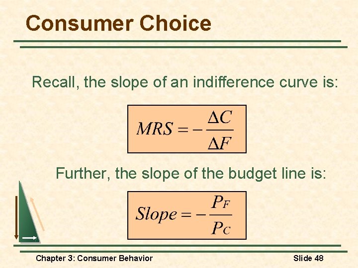 Consumer Choice Recall, the slope of an indifference curve is: Further, the slope of Consumer Choice Recall, the slope of an indifference curve is: Further, the slope of